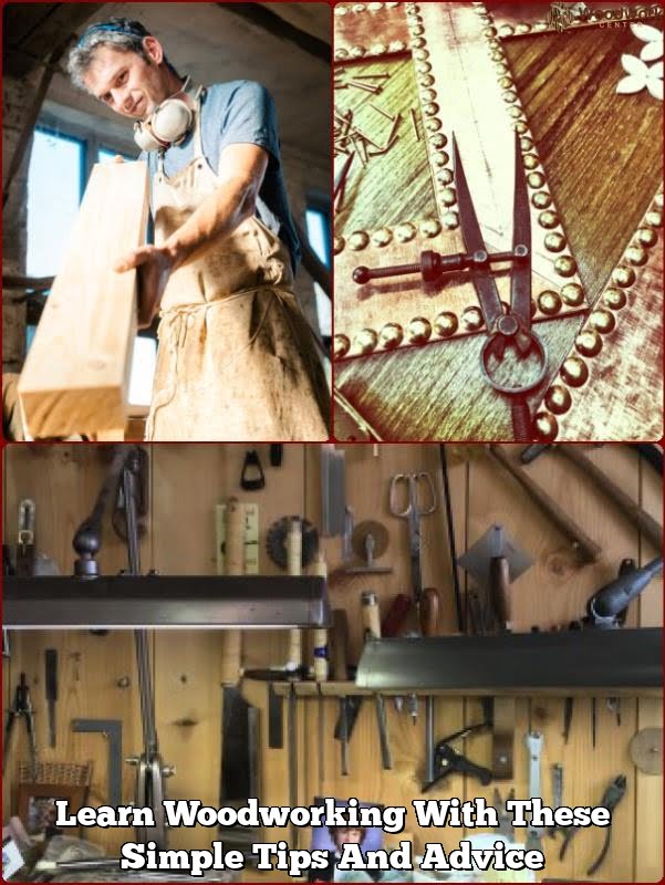 Learn Woodworking With These Simple Tips And Advice