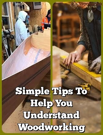 Basic Tips To Assist You Understand Woodworking