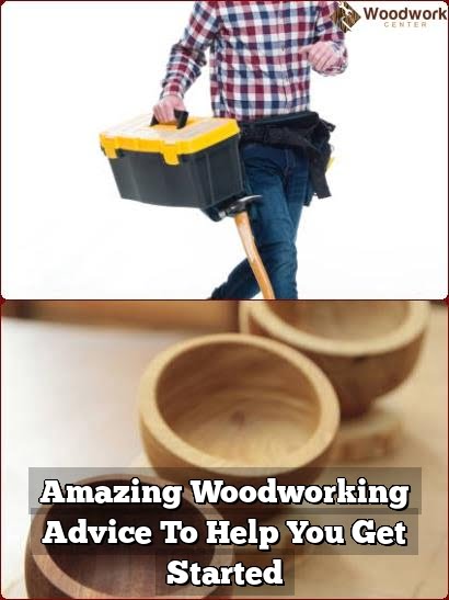 Incredible Woodworking Guidance To Assist You Start