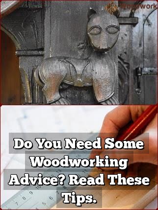 Do You Need Some Woodworking Advice? Review These Tips