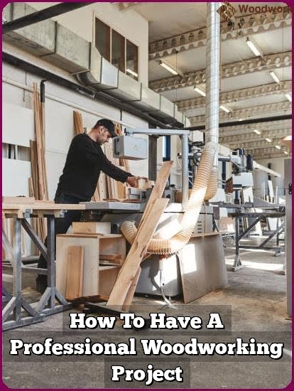Exactly How To Have A Professional Woodworking Job