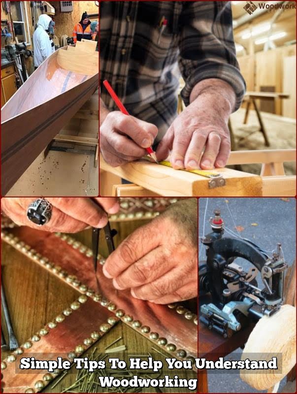 Easy Tips To Help You Understand Woodworking